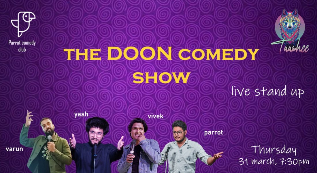 The Doon Comedy Show , Taashee Gastropub, Chakarata Road, above Gold's