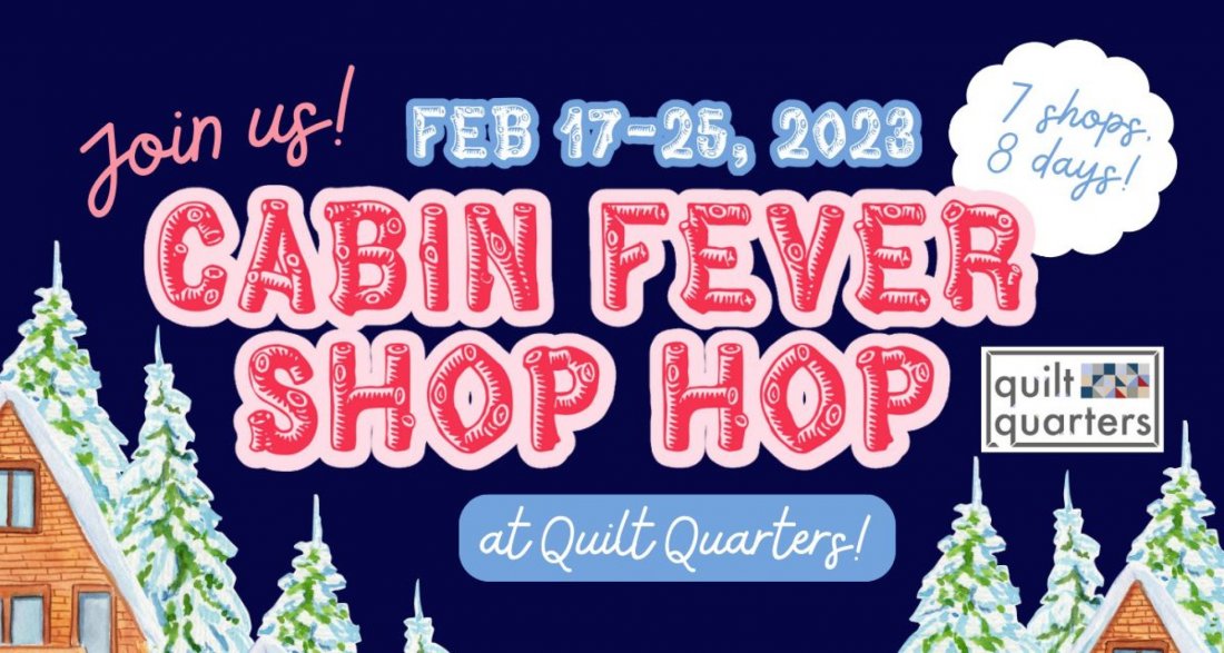 2023 Cabin Fever Shop Hop! Indianapolis, IN, Quilt Quarters, Carmel