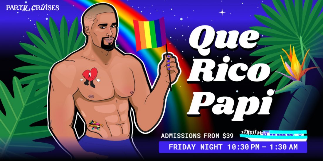 Pride Party Cruise Que Rico Papi 1030pm, June 30th 2023, Pier 36