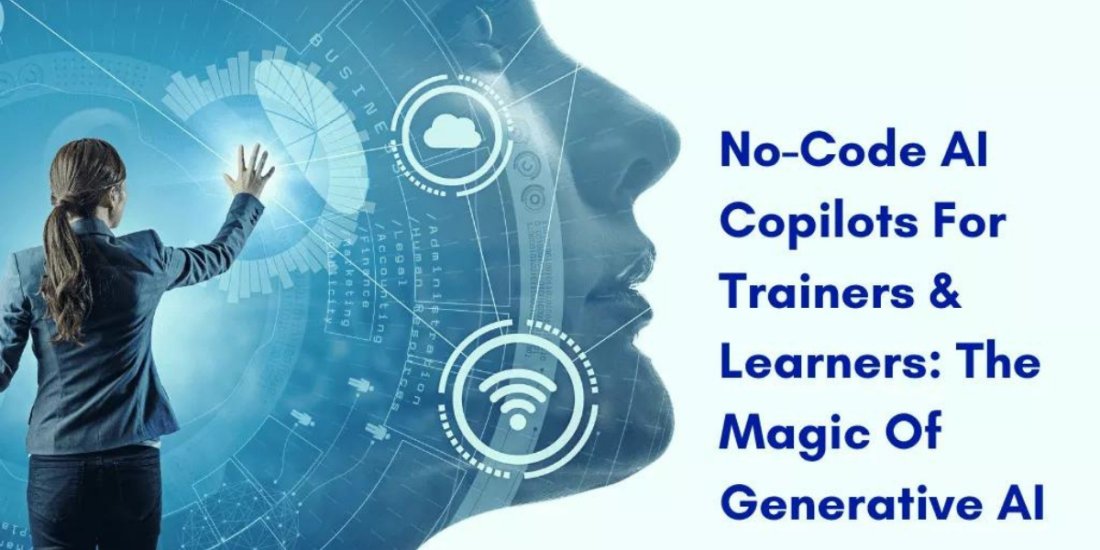 No-Code AI Copilots For Trainers & Learners: The Magic Of Generative AI ...