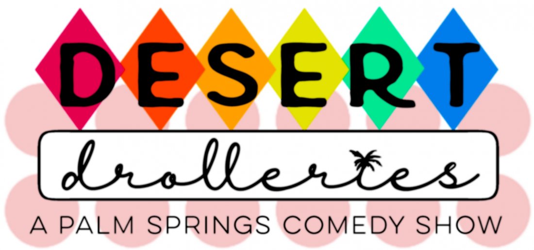 The Desert Drolleries A Palm Springs Comedy Show, Palm Canyon