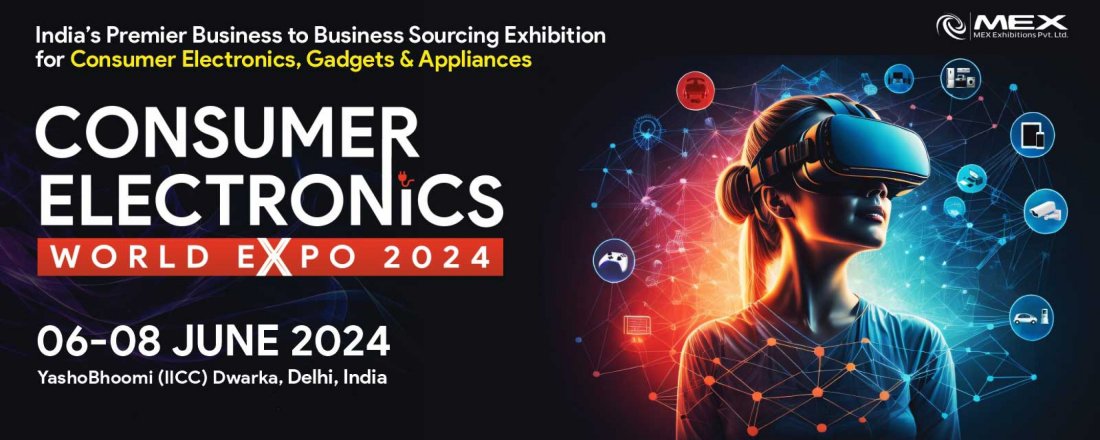 Consumer Electronics World Expo | 06-07-08 2024 | YashoBhoomi (IICC ...