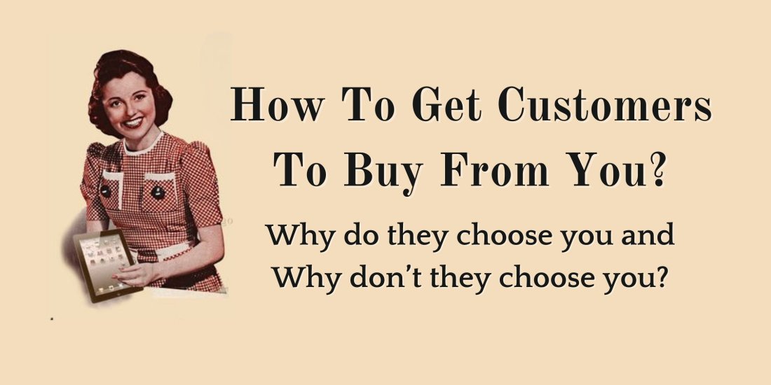How To Get Customers To Buy From You? -Why do they choose you and Why ...
