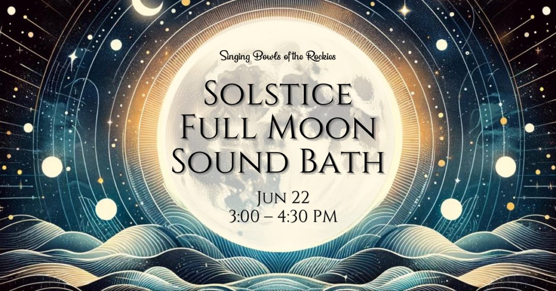 Solstice Full Moon Sound Bath & Refreshing Cacao, Singing Bowls of the