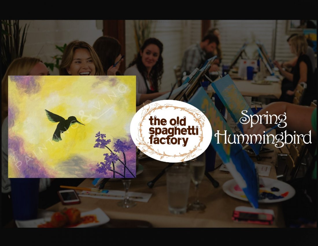Spring Hummingbird- Paint and Sip, The Old Spaghetti Factory, Riverside ...