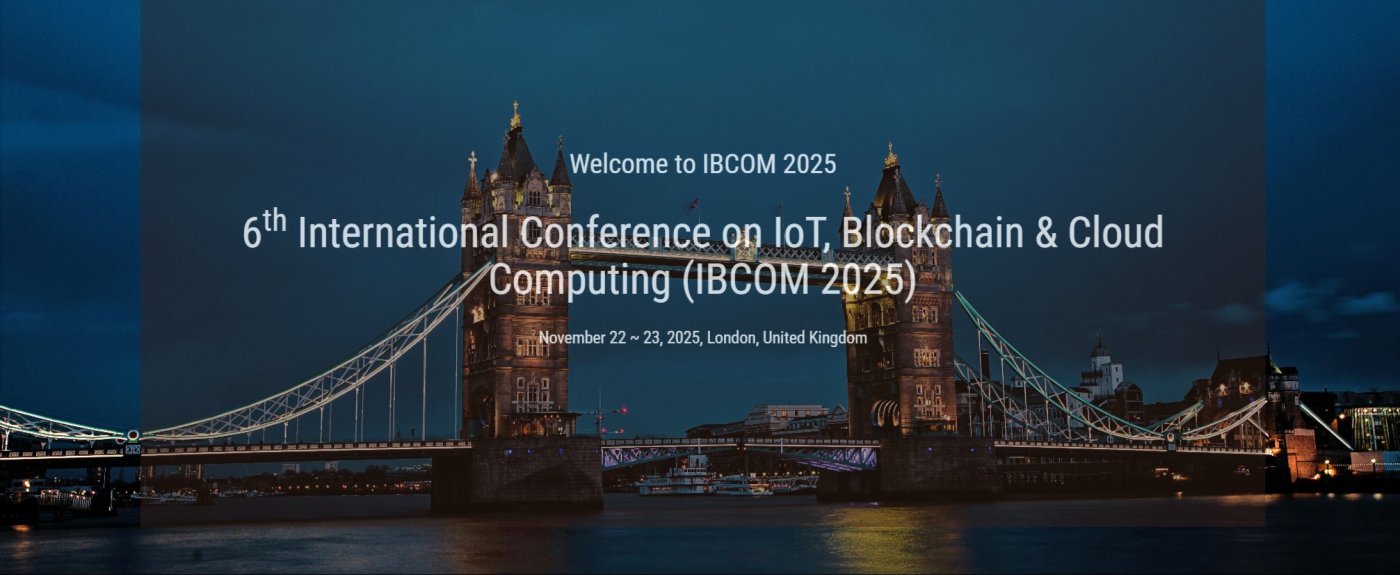 6th International Conference on IoT, Blockchain & Cloud Computing (IBCOM 2025), 22 November | AllEvents