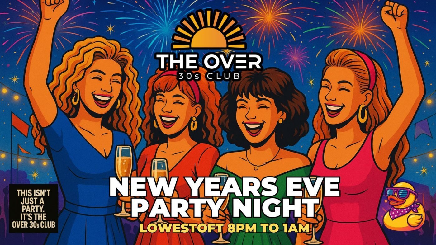 OVER 30S CLUB - NEW YEARS EVE MEGAPARTY - LOWESTOFT, 31 December | Event in Lowestoft | AllEvents