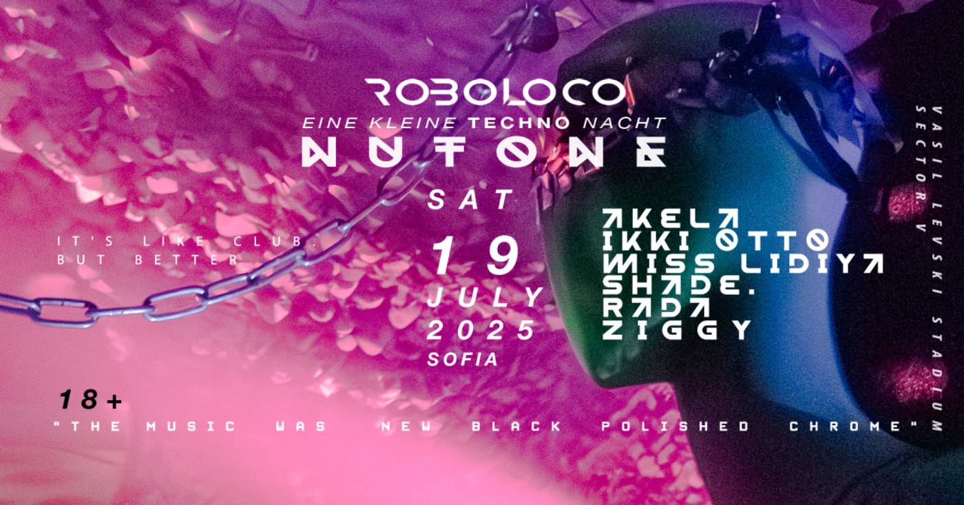 ROBOLOCO :: EINE KLEINE TECHNO NACHT :: NUTONE SOFIA | Event in Sofia | AllEvents