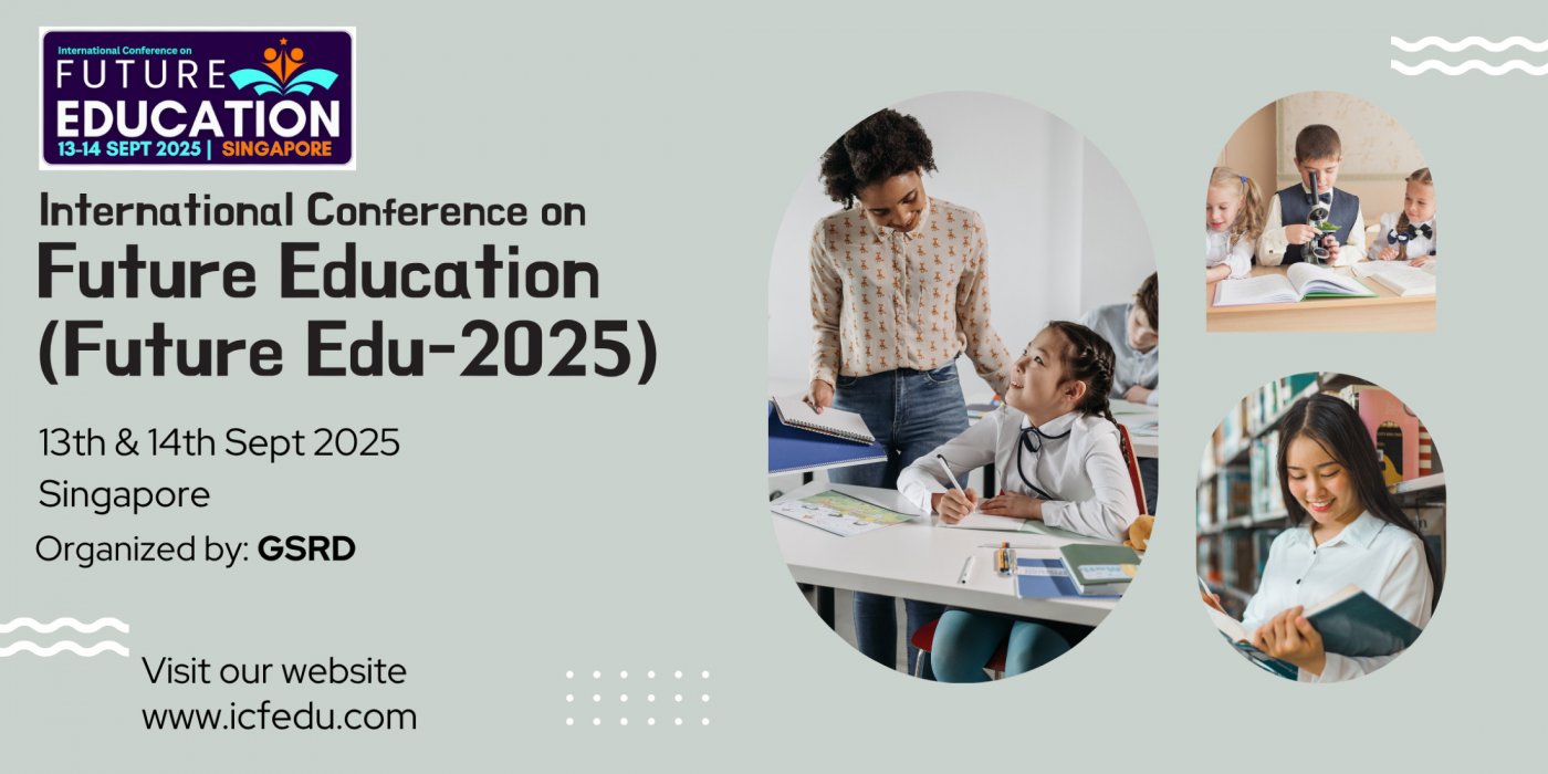 International Conference on Future Education (Future Edu-2025), 13 September | Event in Singapore | AllEvents