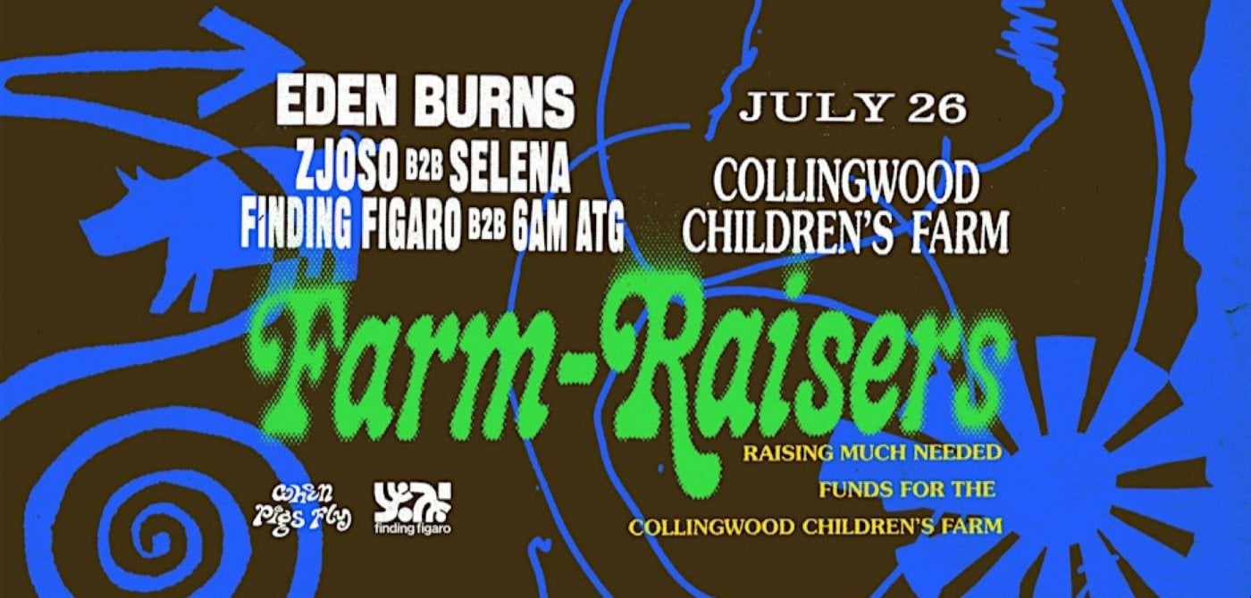 Farm-Raiser #03 - Eden Burns, Zjoso b2b Selena, 6am atg b2b Finding Figaro, 26 July | Event in Hawthorn | AllEvents