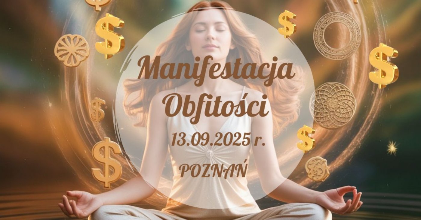 Manifestacja Obfitości Poznań. Kurs usuwania blokad i przyciągania dostatku, 13 September | Event in Poznan