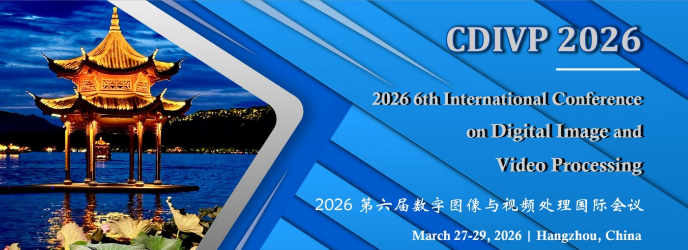 2026 6th International Conference on Digital Image and Video Processing (CDIVP 2026), 27 March | Event in Hangzhou