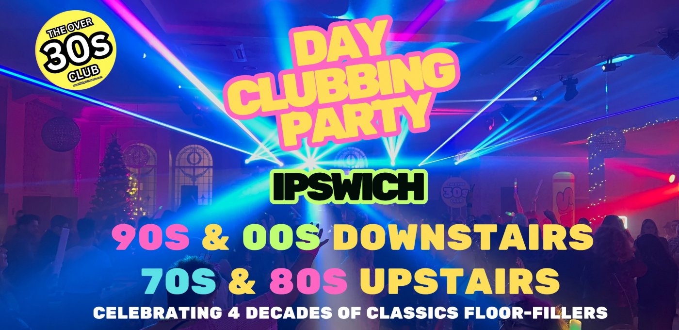 Ipswich - Daytime Clubbing - 70s & 80s , 90s & 00s!, 6 September | Event in Ipswich | AllEvents
