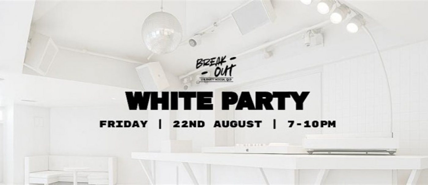 Break-Out Au Vol.2 - White Party, 22 August | Event in Noosa Heads | AllEvents