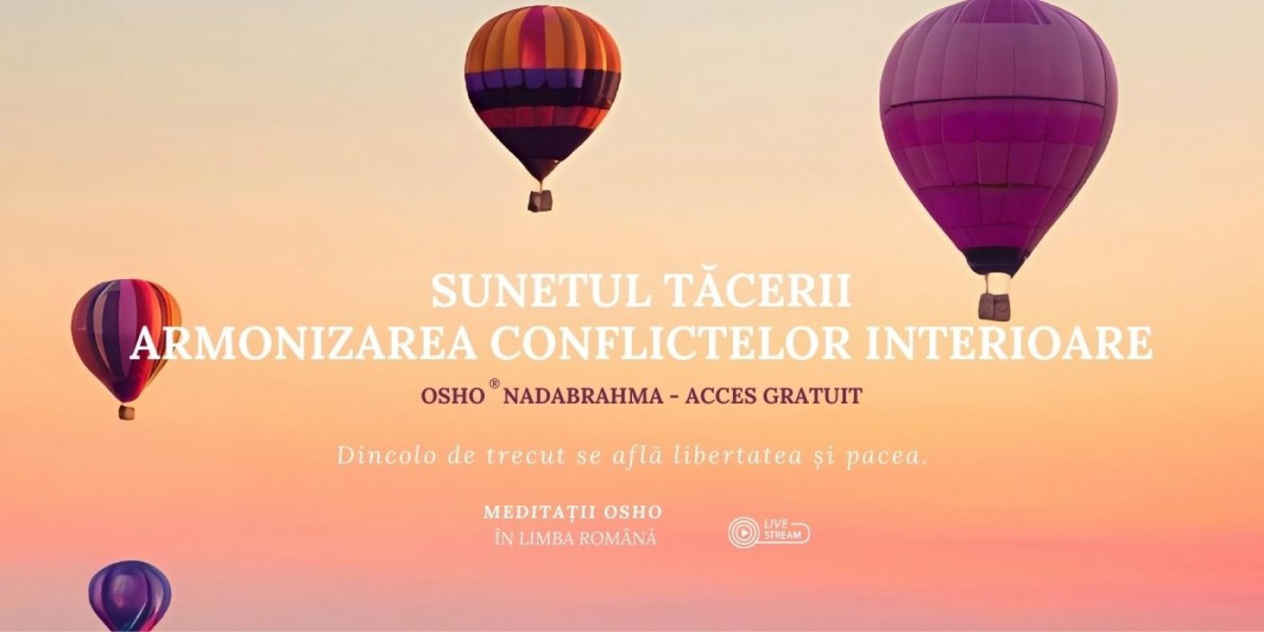 Sunetul Tăcerii: Armonizarea Conflictelor Interioare (Osho Nadabrahma) - ACCES GRATUIT OnLine | Event in Bucharest