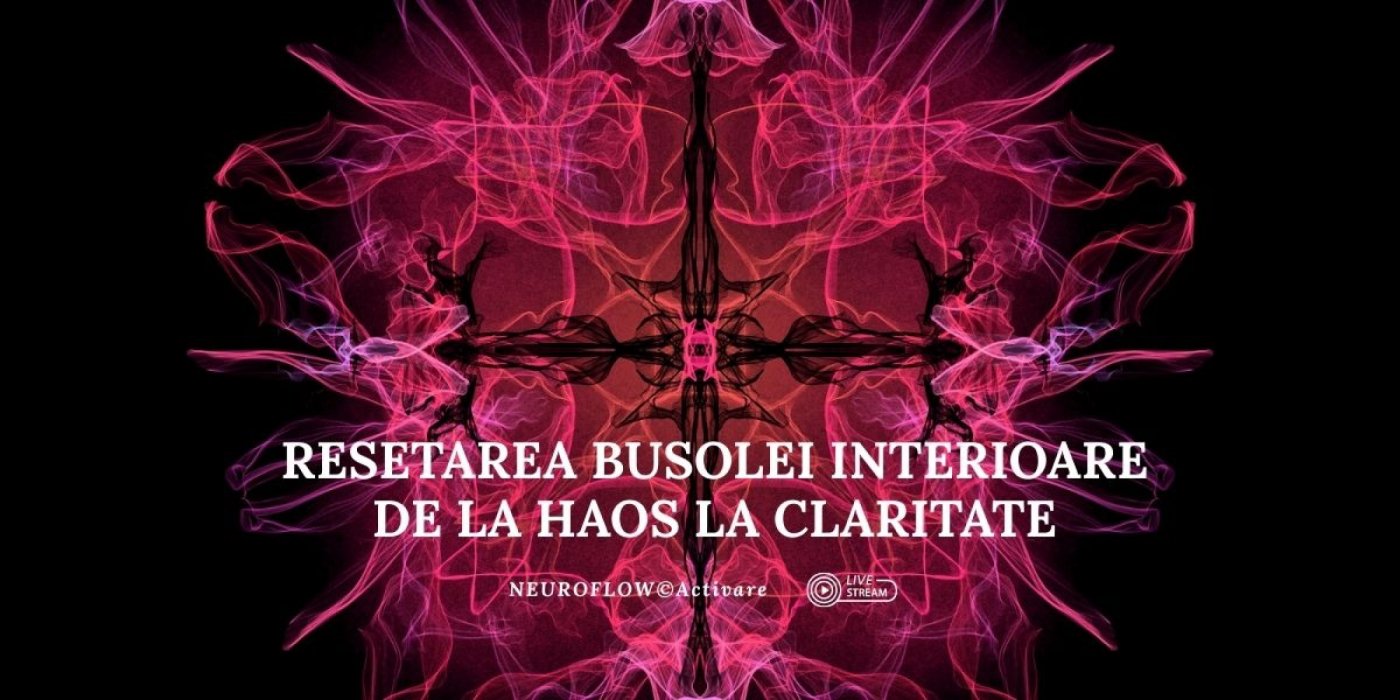 Resetarea Busolei Interioare: De la Haos la Claritate ✨ NeuroFlow© Activare, 2 December | Event in Bucharest