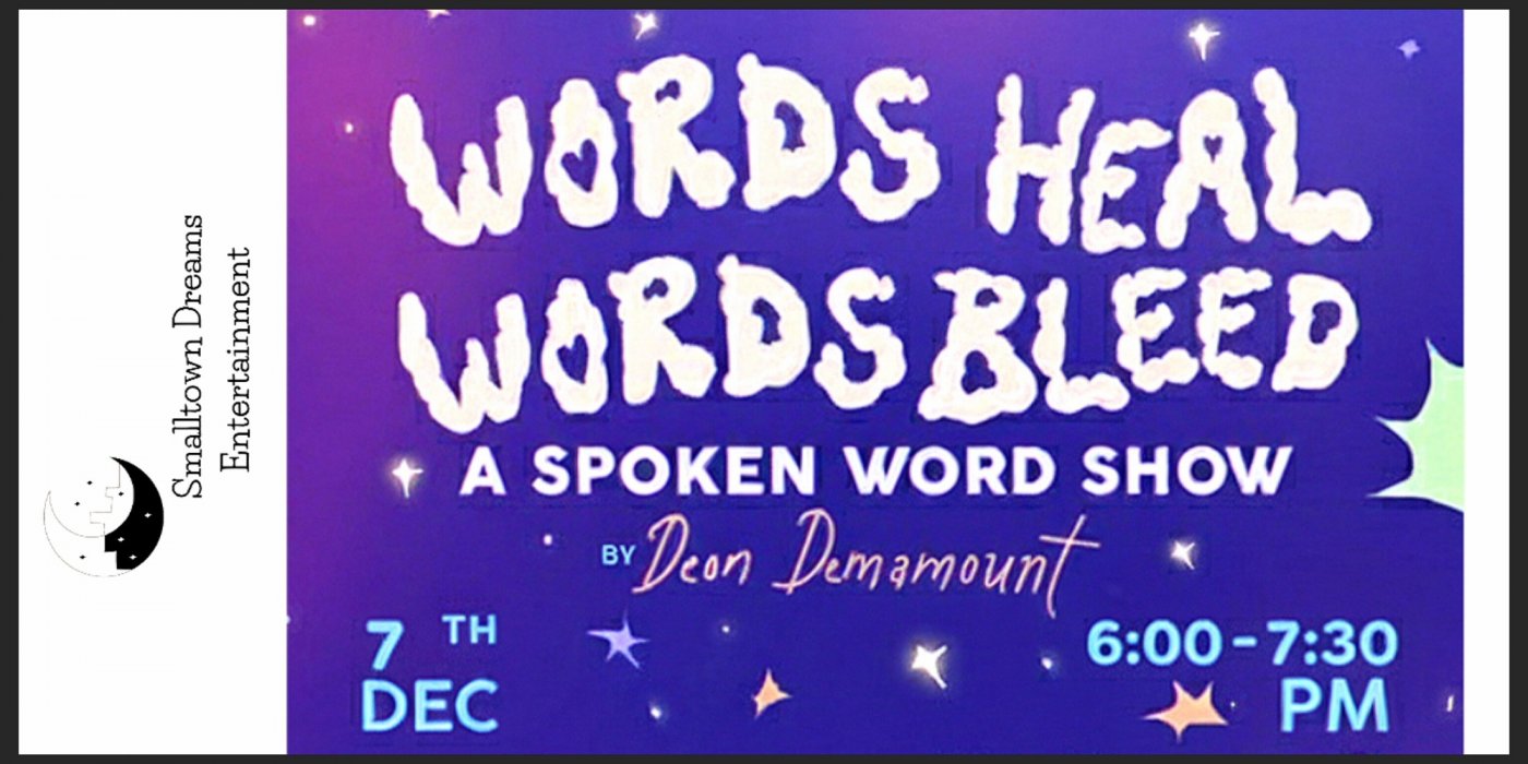 Words Heal Words Bleed -A Spoken Word Show by Smalltown Dreams Entertainment starring Deon Demamount, 7 December