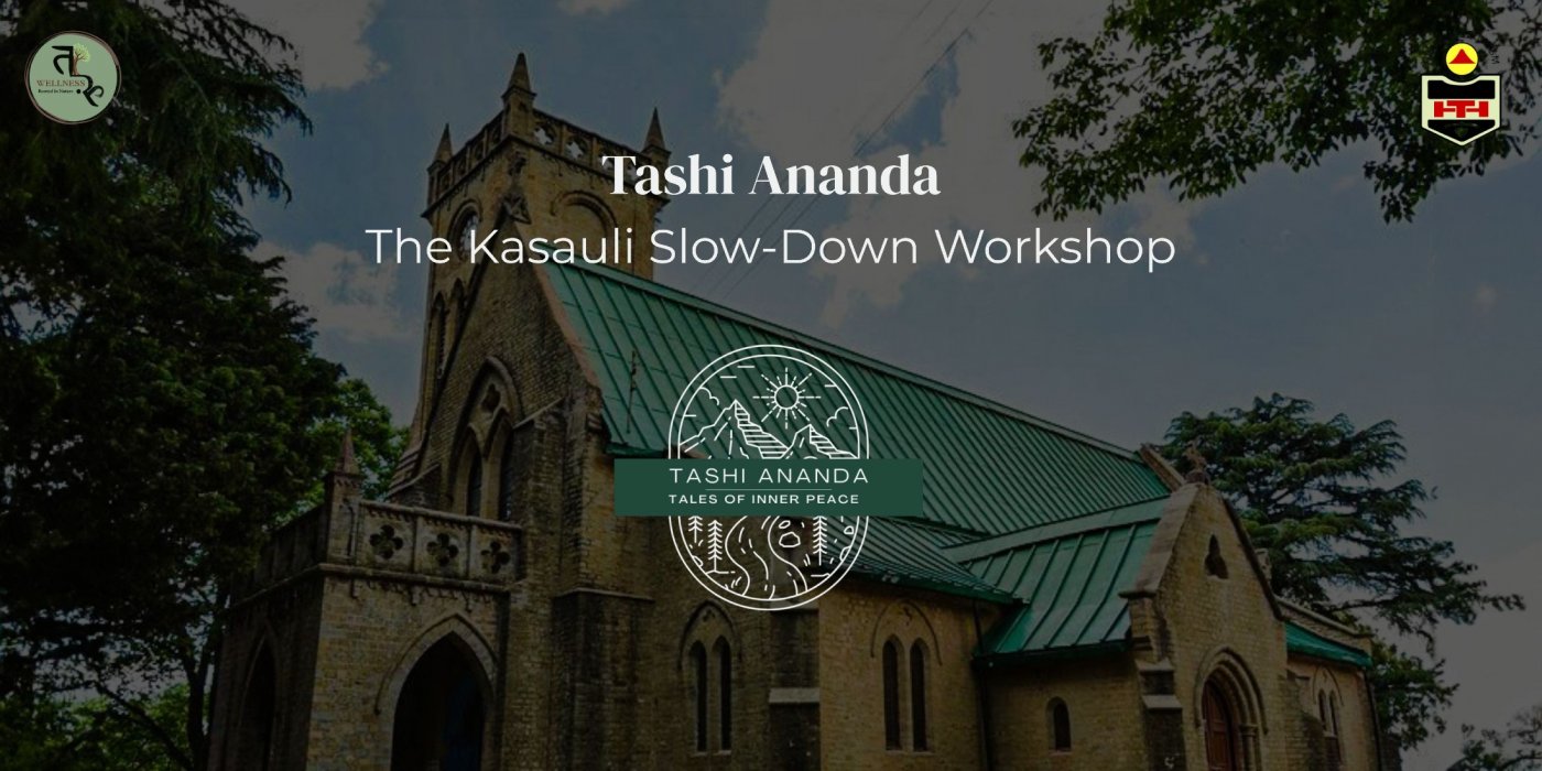 Tashi Ananda: The Kasauli Slow-Down Workshop, 28 December | Event in Solan | AllEvents