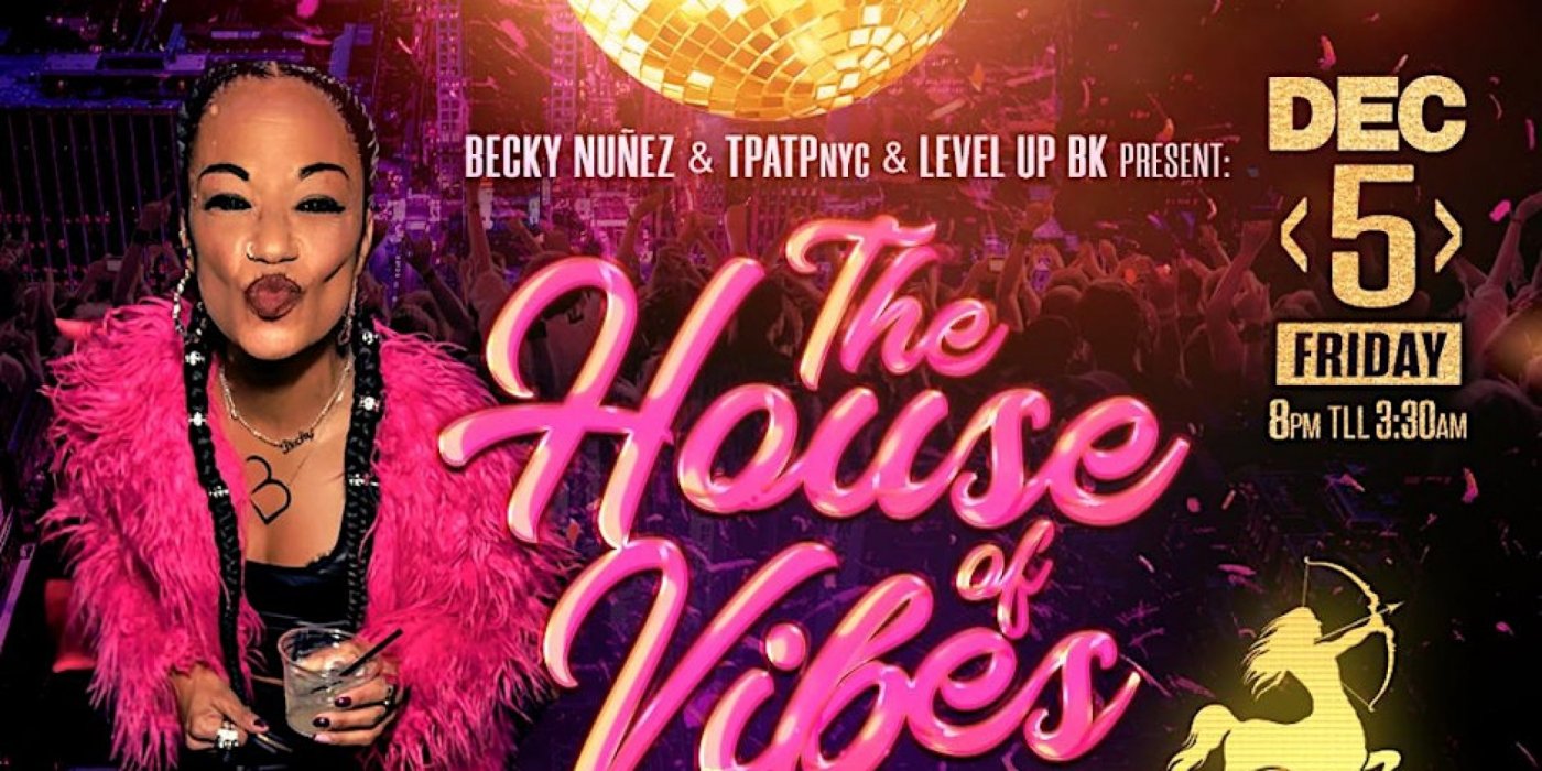 THE HOUSE OF VIBES "SAGITTARIUS TAKEOVER" BECKY NUÑEZ AND MARK FRANCIS., 5 December | Event in Brooklyn