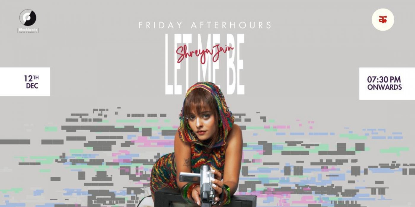Friday AfterHours: "Let Me Be" Shreya Jain, 12 December | Event in Ahmedabad | AllEvents