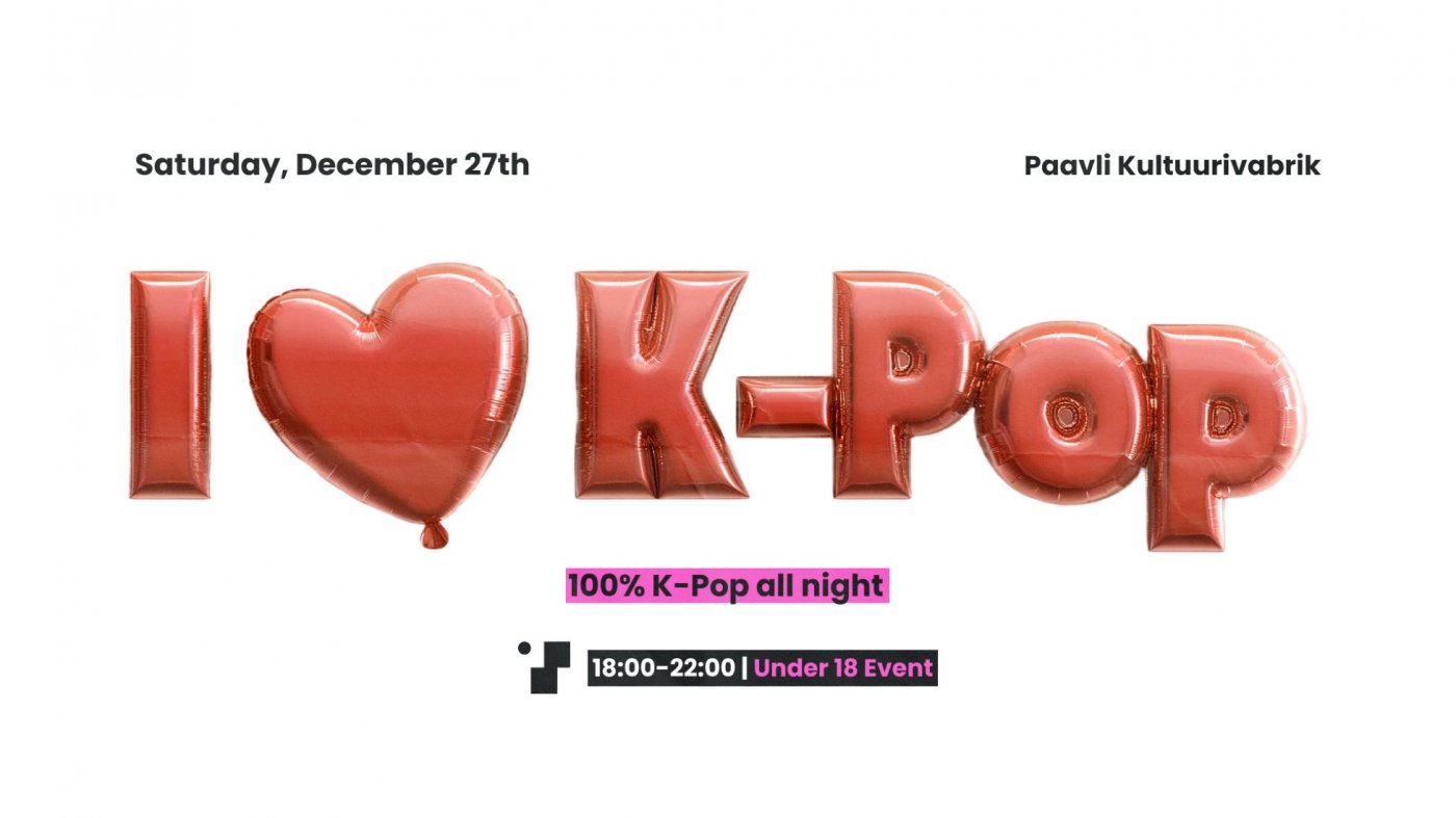 I ❤️ K-POP: Under 18 Special · Paavli Kultuurivabrik, 27 December | Event in Tallinn | AllEvents