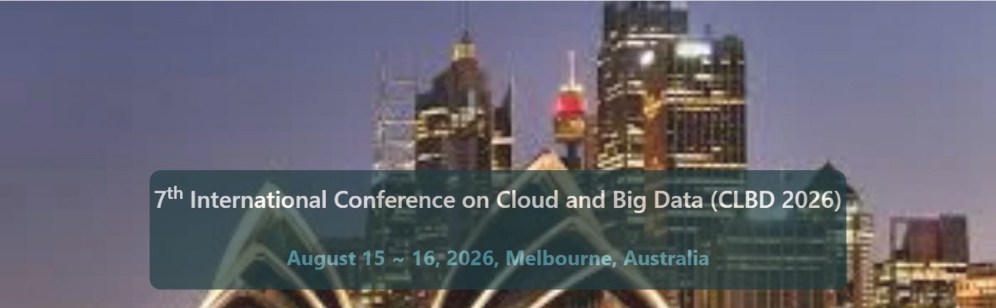 7th International Conference on Cloud and Big Data (CLBD 2026 ...