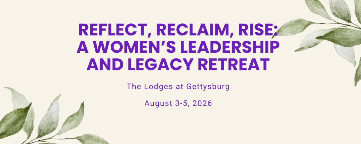 Reflect, Reclaim, Rise: A Women’s Leadership and Legacy Retreat