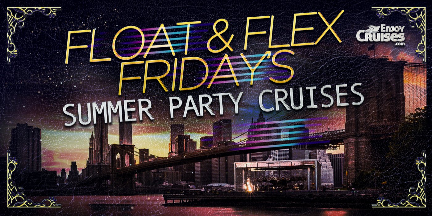 Float and Flex Friday Party Cruises NYC | Summer Series 2026