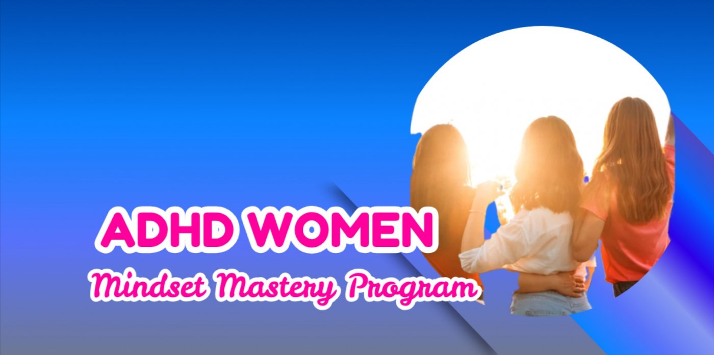 ADHD Mindset Mastery and Strengths Empowerment Program for Women – Inperson