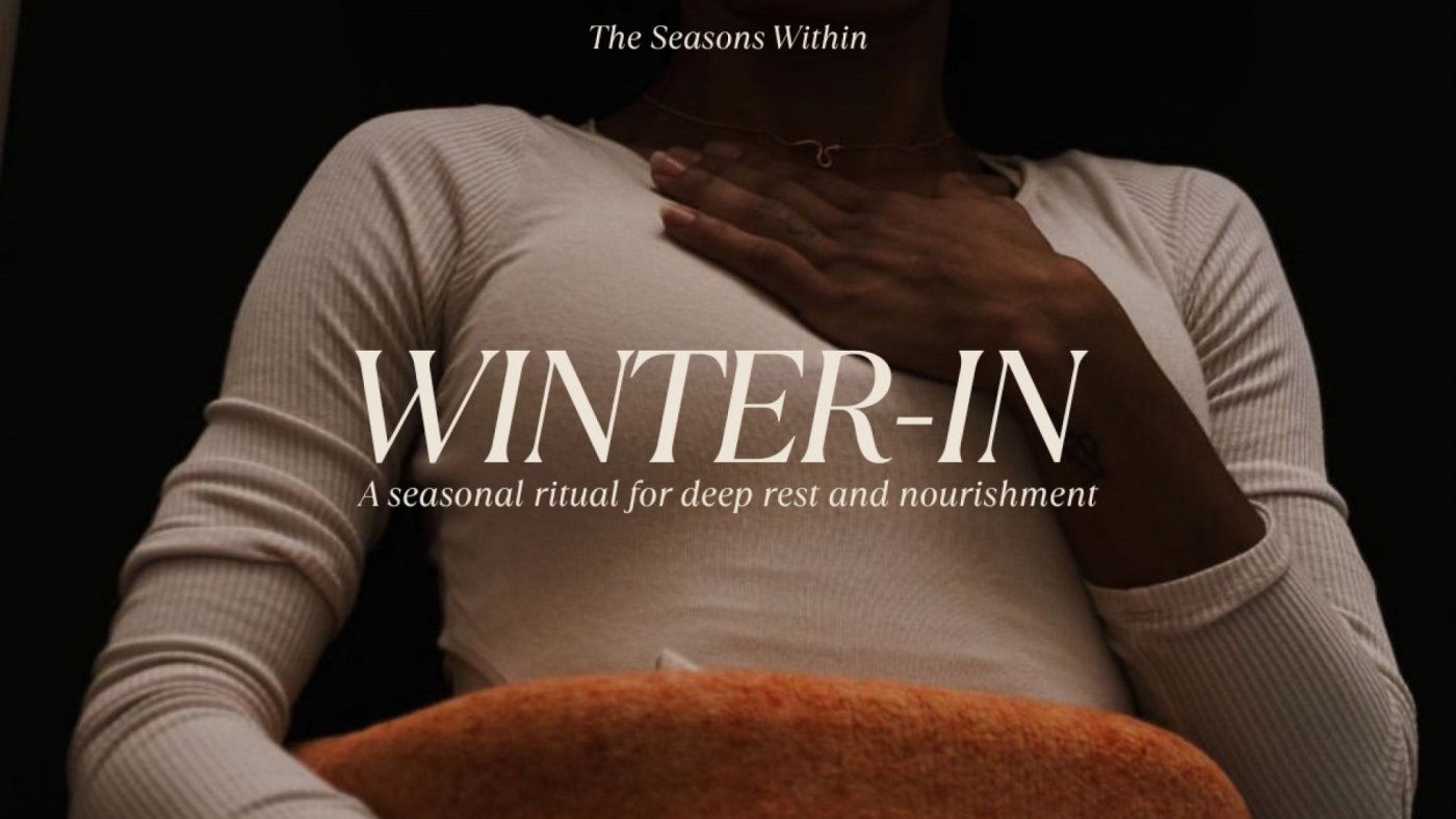 WINTER- IN : a seasonal ritual of deep rest and nourishment