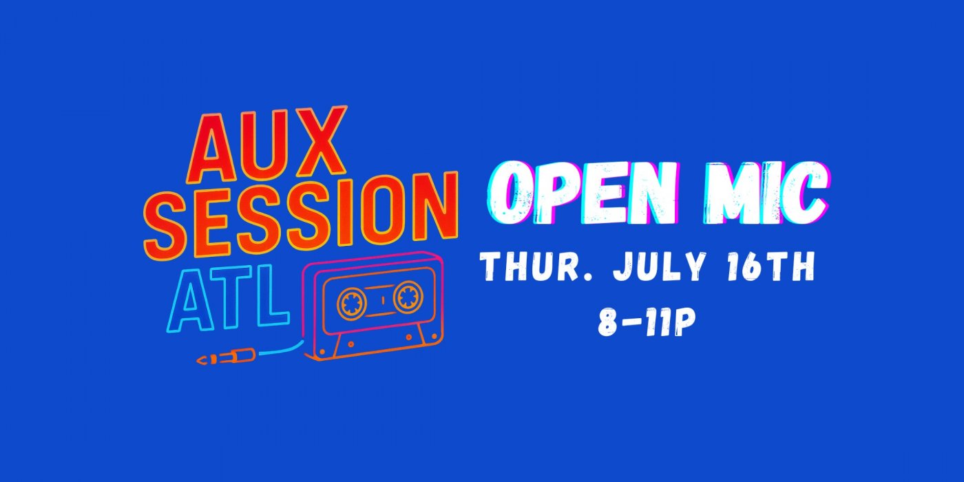 Aux Session ATL — Live Open Mic | Emerging Artists + Live Music | June 18th