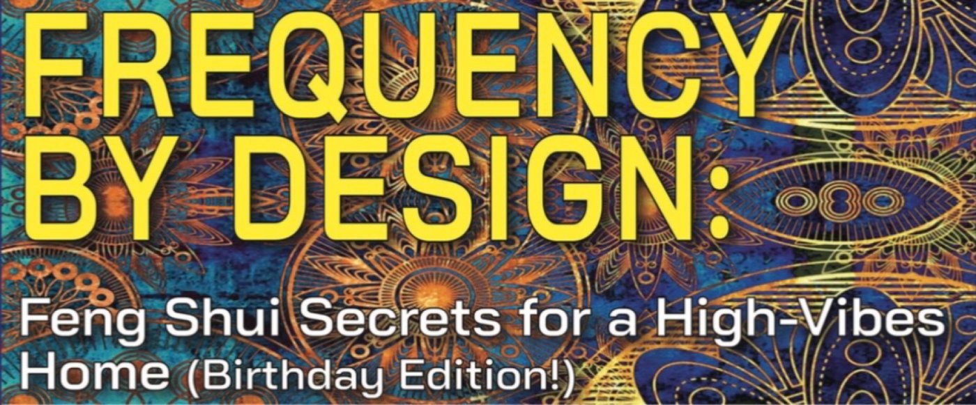 Frequency by Design: Feng Shui for a High Vibes Home